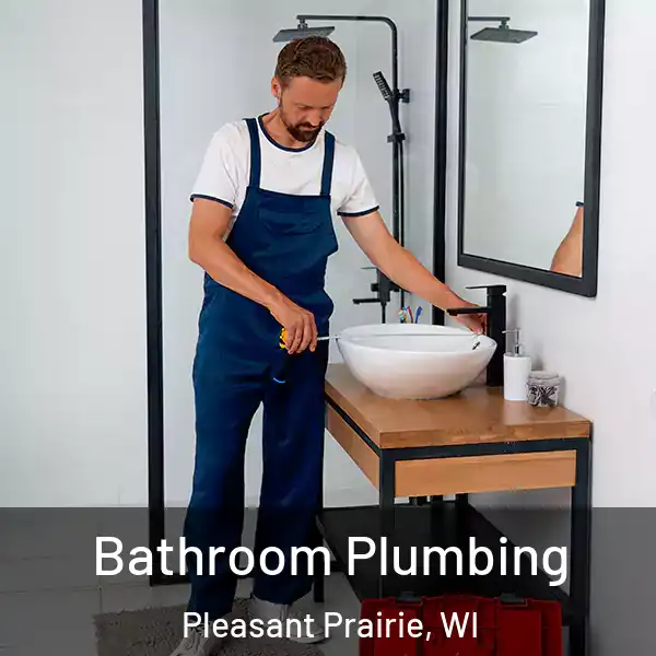  Bathroom Plumbing Pleasant Prairie, WI