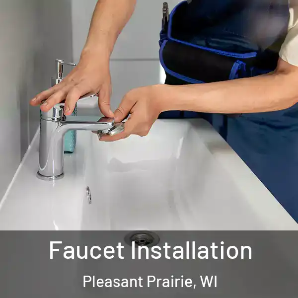  Faucet Installation Pleasant Prairie, WI