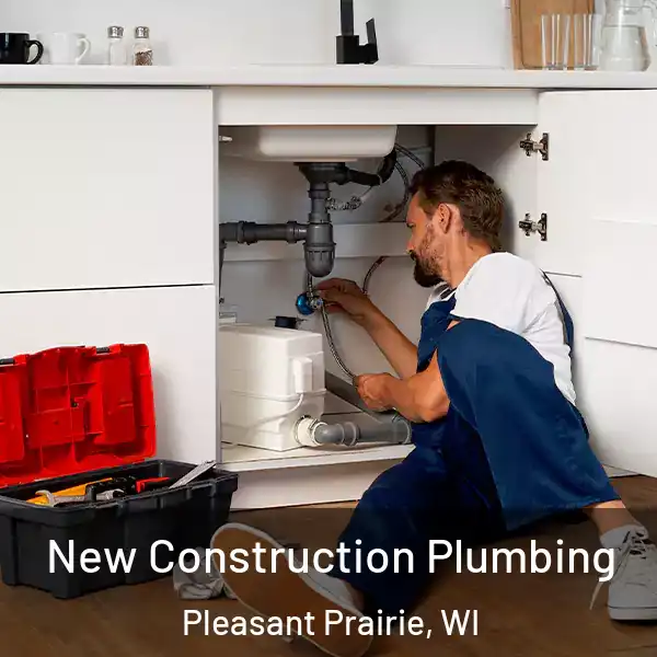  New Construction Plumbing Pleasant Prairie, WI