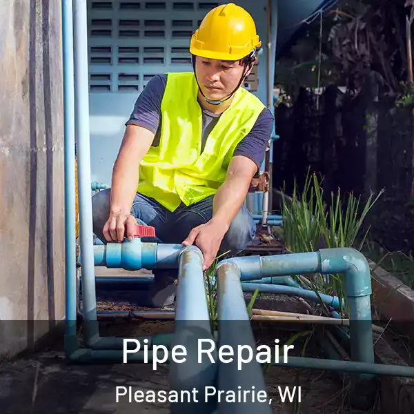  Pipe Repair Pleasant Prairie, WI