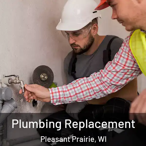  Plumbing Replacement Pleasant Prairie, WI