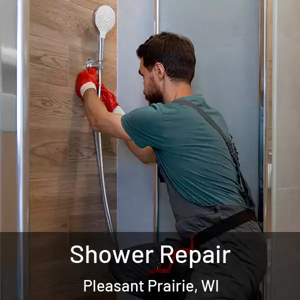  Shower Repair Pleasant Prairie, WI