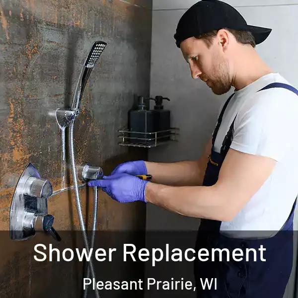  Shower Replacement Pleasant Prairie, WI