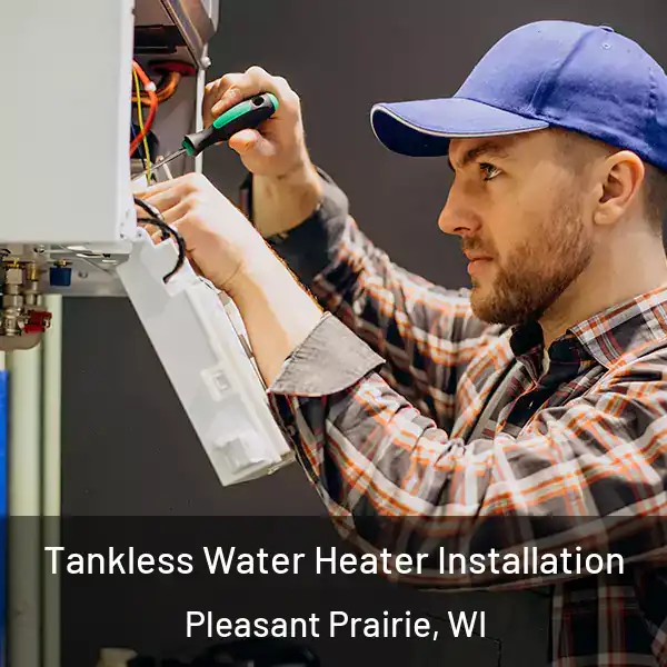  Tankless Water Heater Installation Pleasant Prairie, WI
